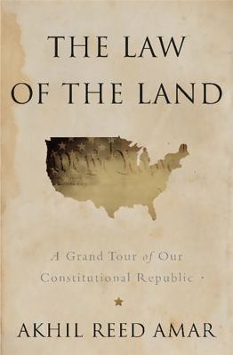 The Law of the Land: A Grand Tour of Our Consti... 0465065902 Book Cover