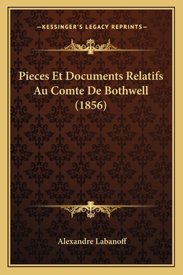 Pieces Et Documents Relatifs Au Comte De Bothwe... [French] 1168027616 Book Cover