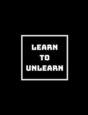 Learn to Unlearn to Relearn: Unlearning Old Way... 179085363X Book Cover