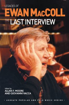 Legacies of Ewan MacColl: The Last Interview 1409424308 Book Cover