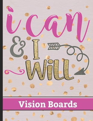 I Can & I Will - Vision Boards: Write Down Your... 170456526X Book Cover