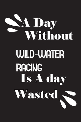 A day without wild-water racing is a day wasted 1658842529 Book Cover