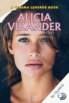 Alicia Vikander: A Star Sculpted: The Inspiring... B0FBGY6THV Book Cover