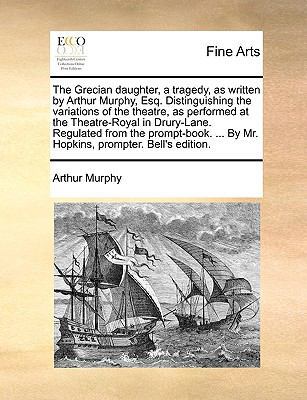 The Grecian Daughter, a Tragedy, as Written by ... 1170155561 Book Cover