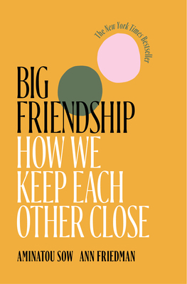 Big Friendship: How We Keep Each Other Close 1982111917 Book Cover