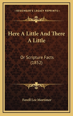 Here A Little And There A Little: Or Scripture ... 1166655431 Book Cover