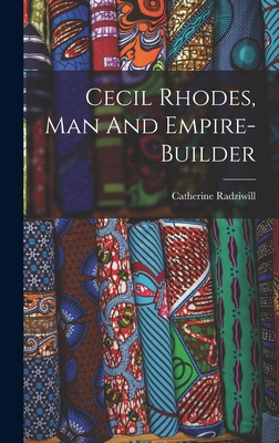 Cecil Rhodes, Man And Empire-builder 1018194835 Book Cover