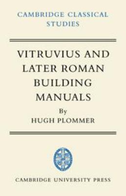 Vitruvius and Later Roman Building Manuals 0521201411 Book Cover