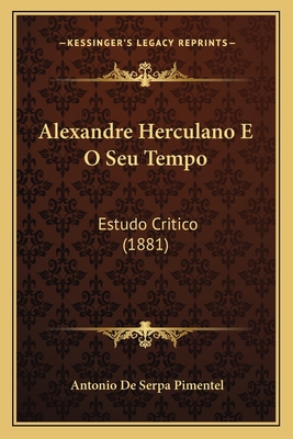 Alexandre Herculano E O Seu Tempo: Estudo Criti... [Portuguese] 1165271796 Book Cover