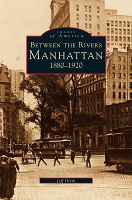 Manhattan: Between the Rivers, 1880-1920 1531620612 Book Cover