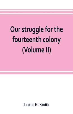 Our struggle for the fourteenth colony: Canada,... 9353803462 Book Cover