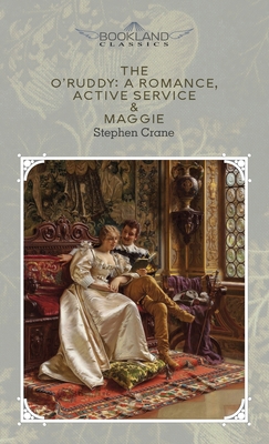 The O'Ruddy: A Romance, Active Service & Maggie... 1662701918 Book Cover