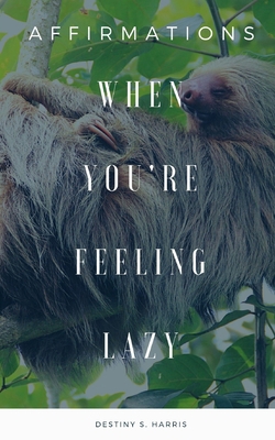 When You're Feeling Lazy: Affirmations B08N3MYNHT Book Cover