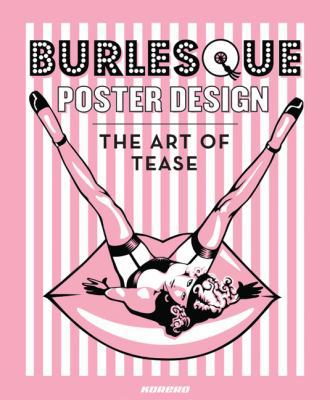 Burlesque Poster Design: The Art of Tease 0955339820 Book Cover