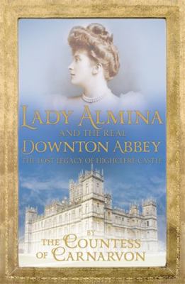 Lady Almina and the Real Downton Abbey 1444730843 Book Cover