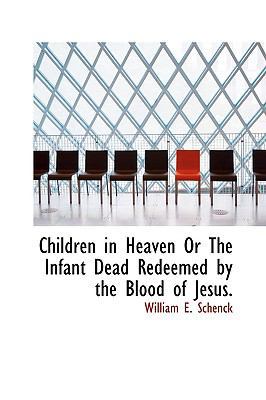 Children in Heaven or the Infant Dead Redeemed ... 1113650796 Book Cover