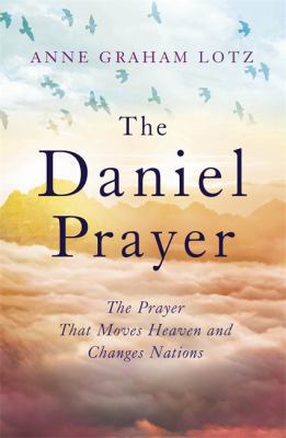 The Daniel Prayer: The Prayer That Moves Heaven... 1473616638 Book Cover