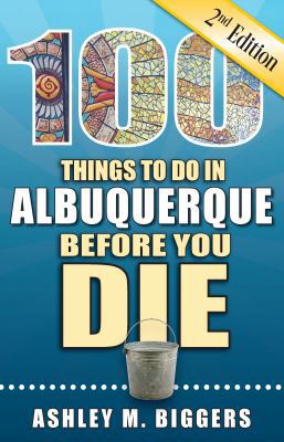 100 Things to Do in Albuquerque Before You Die,... 1681061430 Book Cover