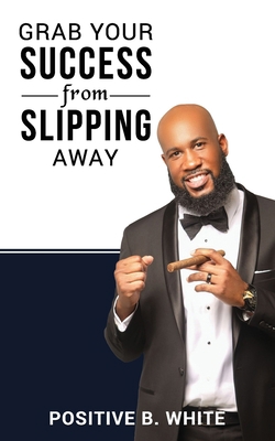 Grab Your Success From Slipping Away B093CKNG7K Book Cover