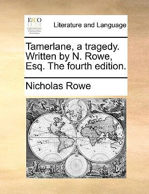 Tamerlane, a tragedy. Written by N. Rowe, Esq. ... 1170413862 Book Cover