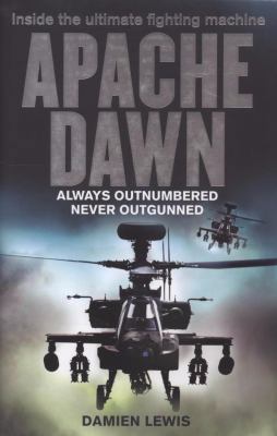 Apache Dawn: Always Outnumbered, Never Outgunned 1847442544 Book Cover