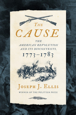 The Cause: The American Revolution and Its Disc... 1631498983 Book Cover