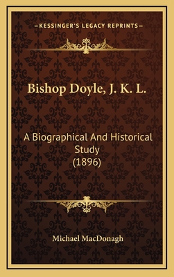 Bishop Doyle, J. K. L.: A Biographical And Hist... 1166517470 Book Cover