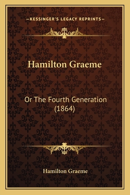Hamilton Graeme: Or The Fourth Generation (1864) 1164663747 Book Cover