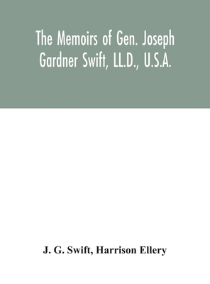 The memoirs of Gen. Joseph Gardner Swift, LL.D.... 9354046681 Book Cover