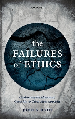 The Failures of Ethics: Confronting the Holocau... 0198785208 Book Cover