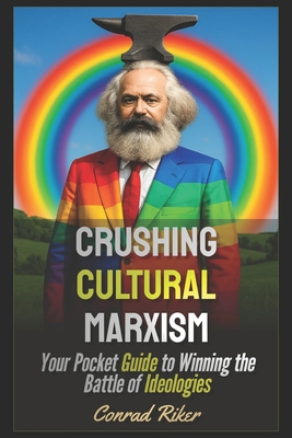 Crushing Cultural Marxism: Your Pocket Guide to... B0DSKVYSWK Book Cover