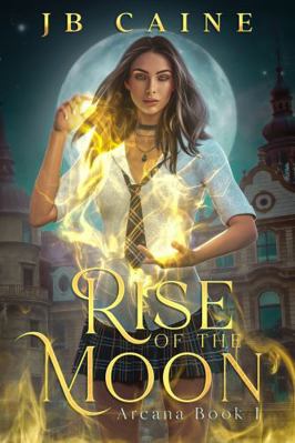 Rise of the Moon: Arcana Book One (The Arcana S... 1959396080 Book Cover