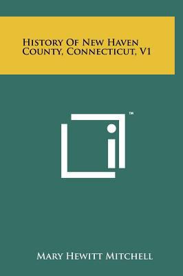 History of New Haven County, Connecticut, V1 1258103044 Book Cover