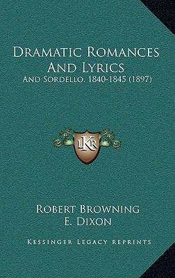 Dramatic Romances And Lyrics: And Sordello, 184... 1166095770 Book Cover