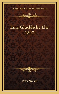 Eine Gluckliche Ehe (1897) [German] 1168532493 Book Cover