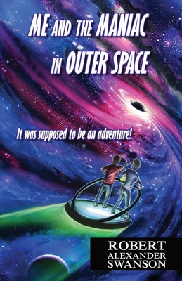 Me and the Maniac in Outer Space: It Was Suppos... 1948824019 Book Cover