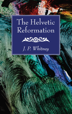 The Helvetic Reformation 1532616074 Book Cover