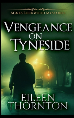Vengeance On Tyneside (Agnes Lockwood Mysteries... 1715483014 Book Cover