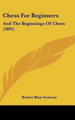 Chess for Beginners: And the Beginnings of Ches... 112022778X Book Cover