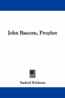 John Bascom, Prophet 1432504916 Book Cover