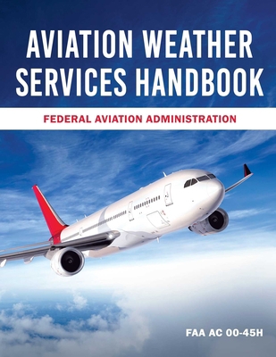 Aviation Weather Services Handbook: FAA AC 00-45h 1510772324 Book Cover