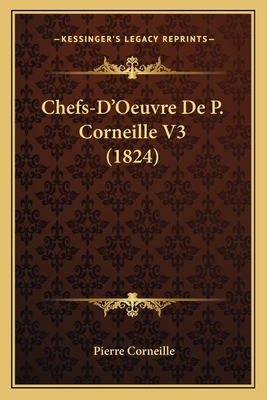 Chefs-D'Oeuvre De P. Corneille V3 (1824) [French] 1167628047 Book Cover