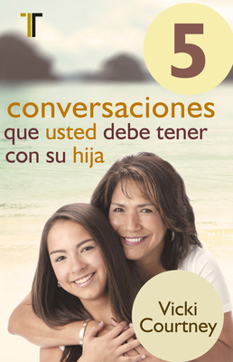 5 Conversaciones Que Usted Debe Tener Con Su Hija [Spanish] 1588026825 Book Cover