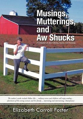 Musings, Mutterings, and Aw Shucks: A Collectio... 146205773X Book Cover
