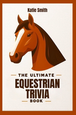 The Ultimate Equestrian Trivia Book B0CYWL97N5 Book Cover