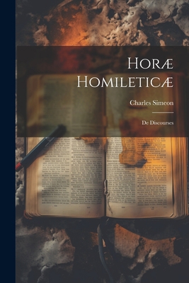 Horæ Homileticæ: De Discourses 1022184652 Book Cover