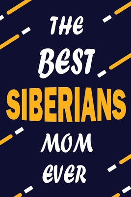 Paperback The Best SIBERIANS Mom Ever: This Pretty Journal design is for SIBERIANS lovers it helps you to organize your life and working on your goals for girls ... list, Flights information, Expenses tracker Book