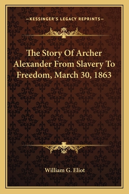 The Story Of Archer Alexander From Slavery To F... 1163760331 Book Cover