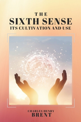 The Sixth Sense: Its Cultivation and Use B086PRJT7S Book Cover
