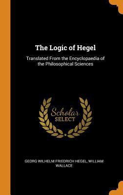 The Logic of Hegel: Translated From the Encyclo... 0342004123 Book Cover